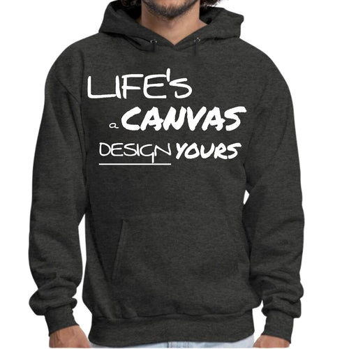 Mens Graphic Hoodie Life’s a Canvas Design Yours Motivational