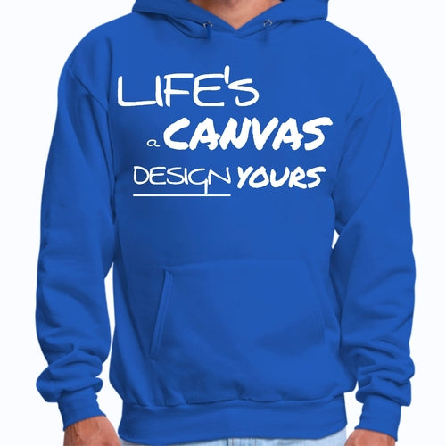 Mens Graphic Hoodie Life’s a Canvas Design Yours Motivational