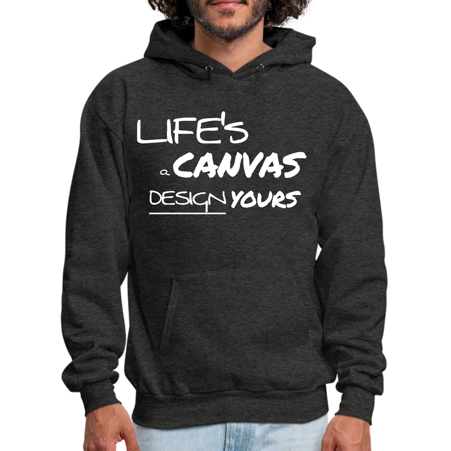 Mens Graphic Hoodie Life’s a Canvas Design Yours Motivational