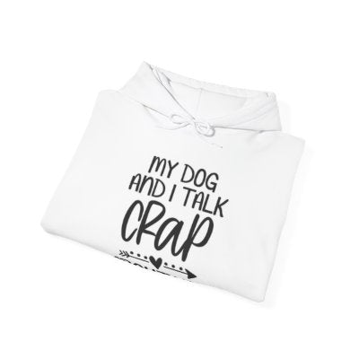 Funny Dog Lover Hoodie - "My Dog and I Talk Crap About You"