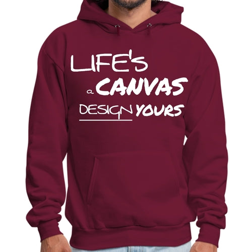 Mens Graphic Hoodie Life’s a Canvas Design Yours Motivational