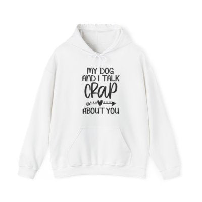 Funny Dog Lover Hoodie - "My Dog and I Talk Crap About You"